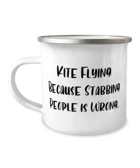 Kite Flying Because Stabbing People Is Wrong. Kite Flying 12oz Camper Mug, Cheap Kite Flying Gifts,  For Friends